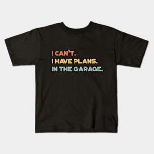 Funny I Can't I Have Plans In The Garage Vintage Retro (Sunset) Kids T-Shirt